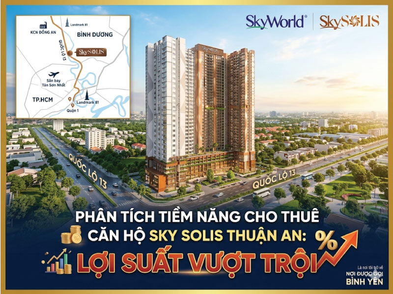 Phân Tích Tiềm Năng Cho Thuê Căn Hộ Sky Solis Thuận An: Lợi Suất Vượt Trội